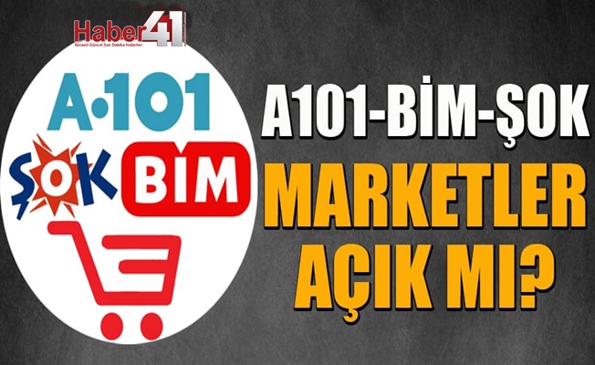 A101-BİM-ŞOK marketler açık mı? 