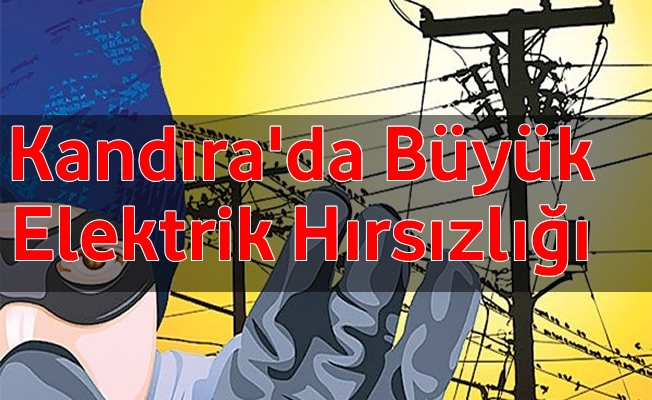 Kandıra'da Büyük Elektrik Hırsızlığı