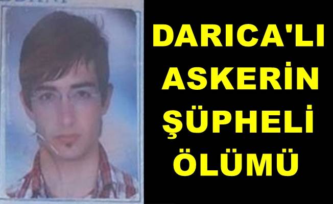 Darıca'lı askerin şüpheli ölümü