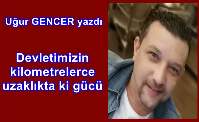 Uğur GENCER yazdı