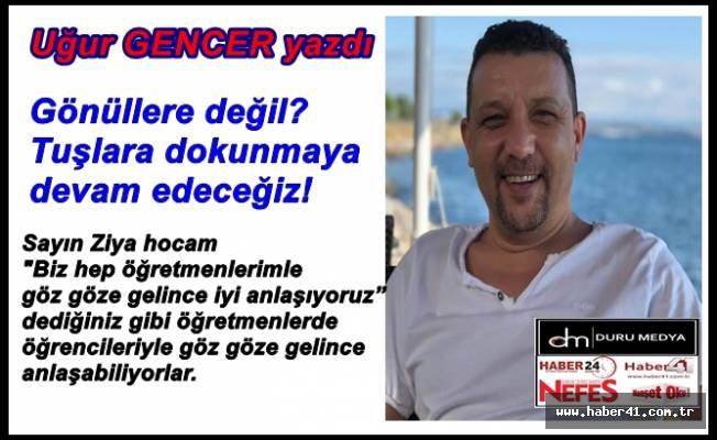 Gönüllere değil? Tuşlara dokunmaya devam edeceğiz!