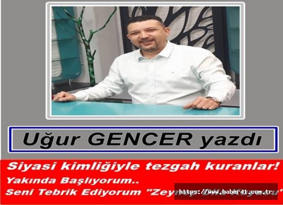 Uğur GENCER yazdı.. Siyasi kimliğiyle tezgah kuranlar!