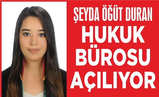“ŞEYDA ÖĞÜT DURAN” HUKUK BÜROSU AÇILIYOR