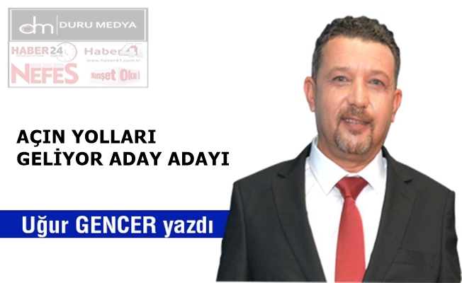 Uğur Gencer.. Açın yolları geliyor aday adayı