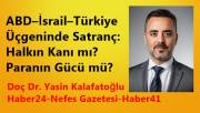 ABD–İsrail–Türkiye Üçgeninde Satranç: Halkın Kanı mı, Paranın Gücü mü?