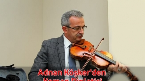 Adnan Köşker'den Keman Dinletisi